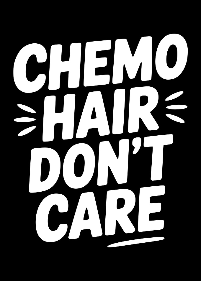 Chemo Hair Don't Care Text Art