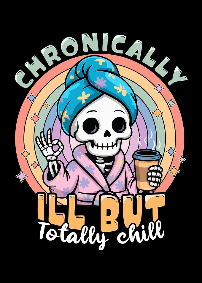 Chronically Ill But Totally Chill Skeleton