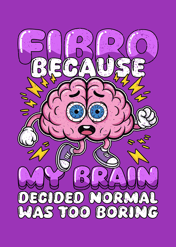Fibro Because My Brain Decided Normal Was Too Boring