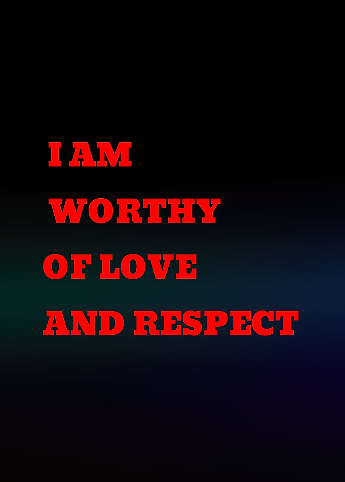 I Am Worthy of Love and Respect