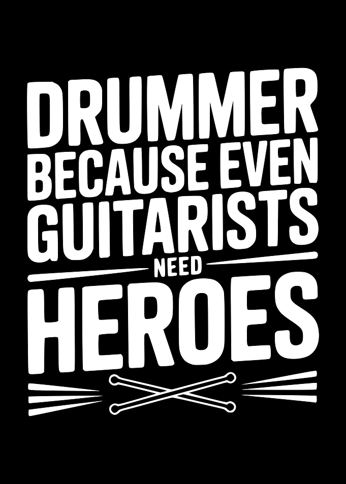 Drummer Because Guitarists Need Heroes