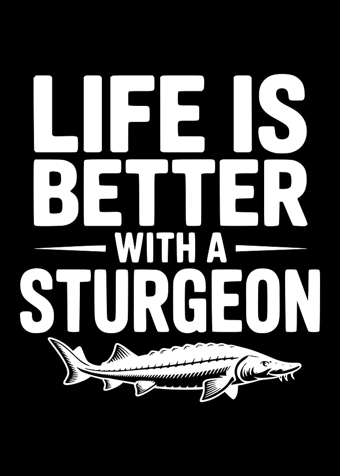 Life is Better with a Sturgeon