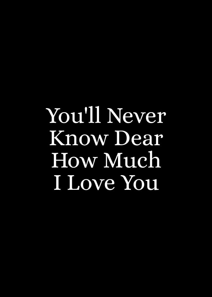 You'll Never Know Dear How Much I Love You