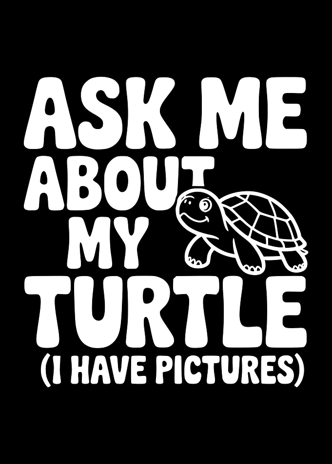 Ask Me About My Turtle