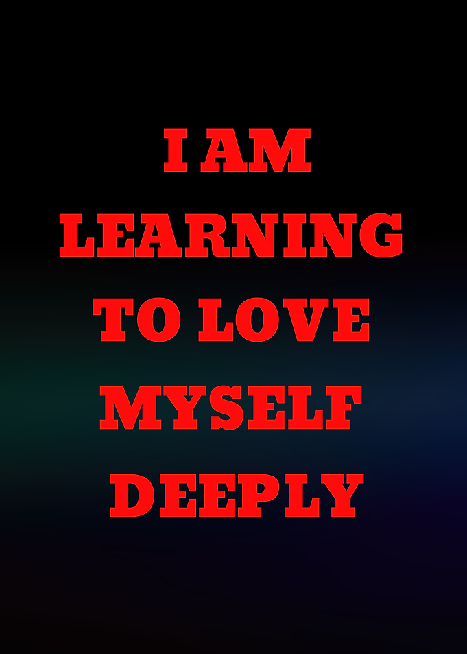 I Am Learning to Love Myself Deeply