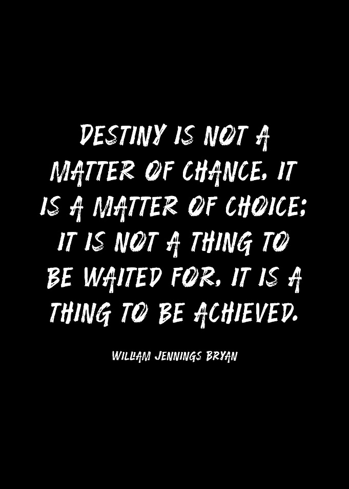 Destiny is a matter of choice quote