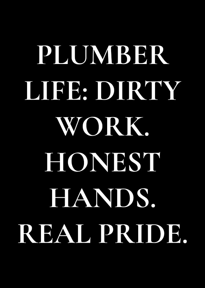 Plumber Life: Dirty Work, Honest Hands, Real Pride