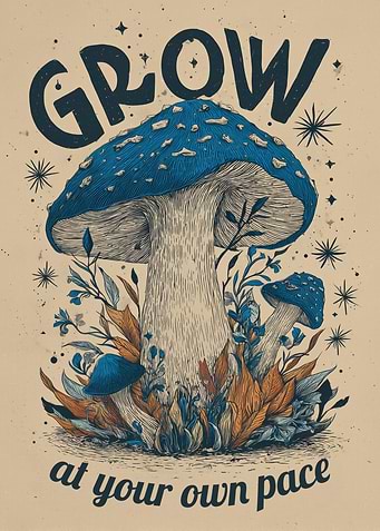 Grow At Your Own Pace Mushroom Art