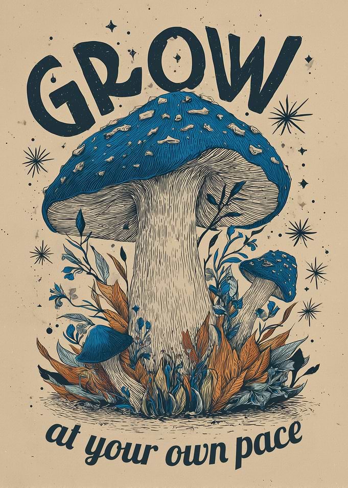 Grow At Your Own Pace Mushroom Art