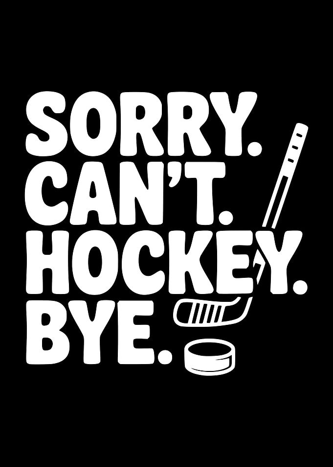 Sorry Can't Hockey Bye Text Art