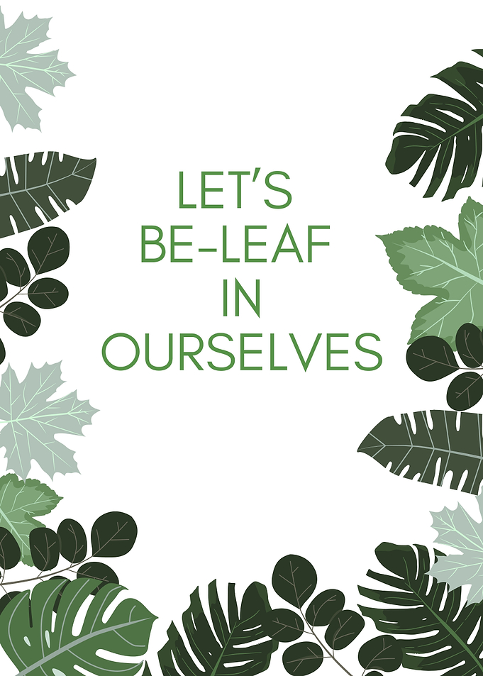 Let's Be-Leaf In Ourselves