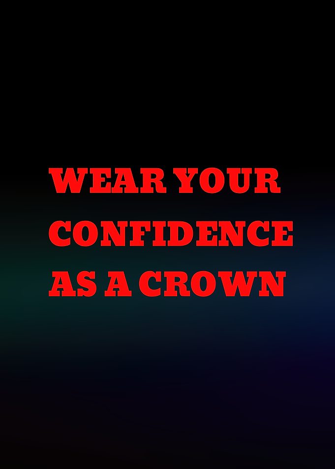 Wear Your Confidence As A Crown