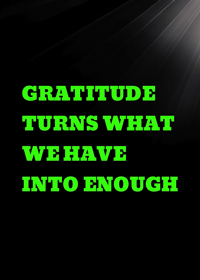 Gratitude turns what we have into enough quote