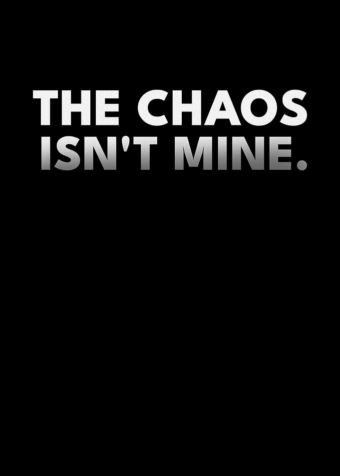 The Chaos Isn't Mine Stoic Detachment Text Art