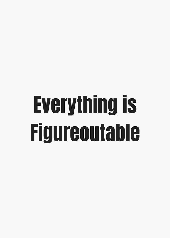 Everything is Figureoutable text