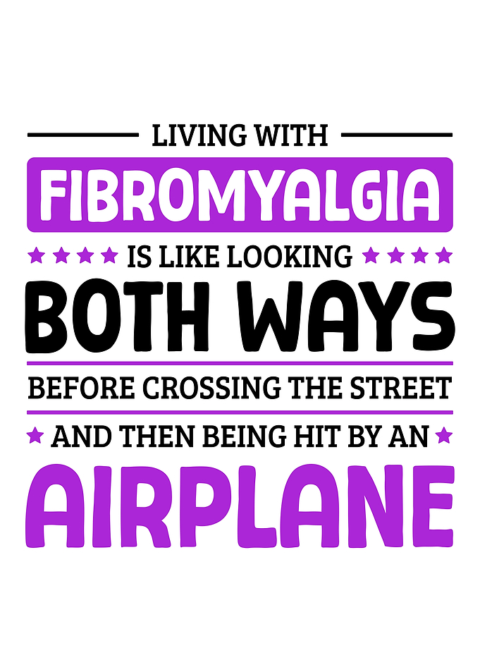Living with Fibromyalgia is like looking both ways