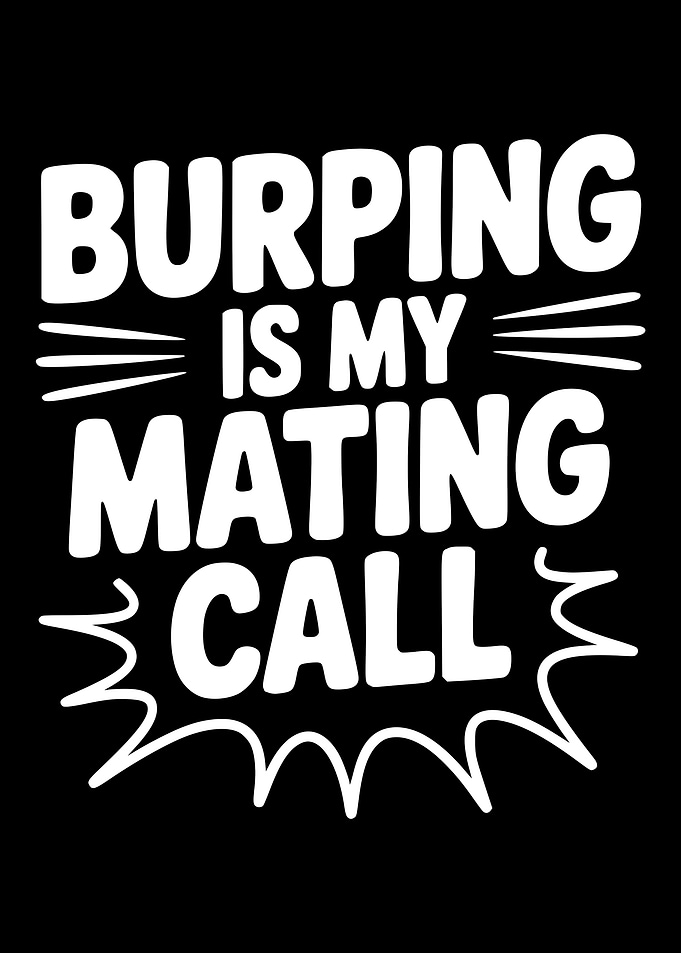 Burping is my mating call text art