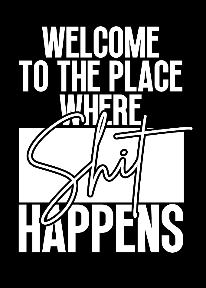 Welcome to the place where shit happens text art