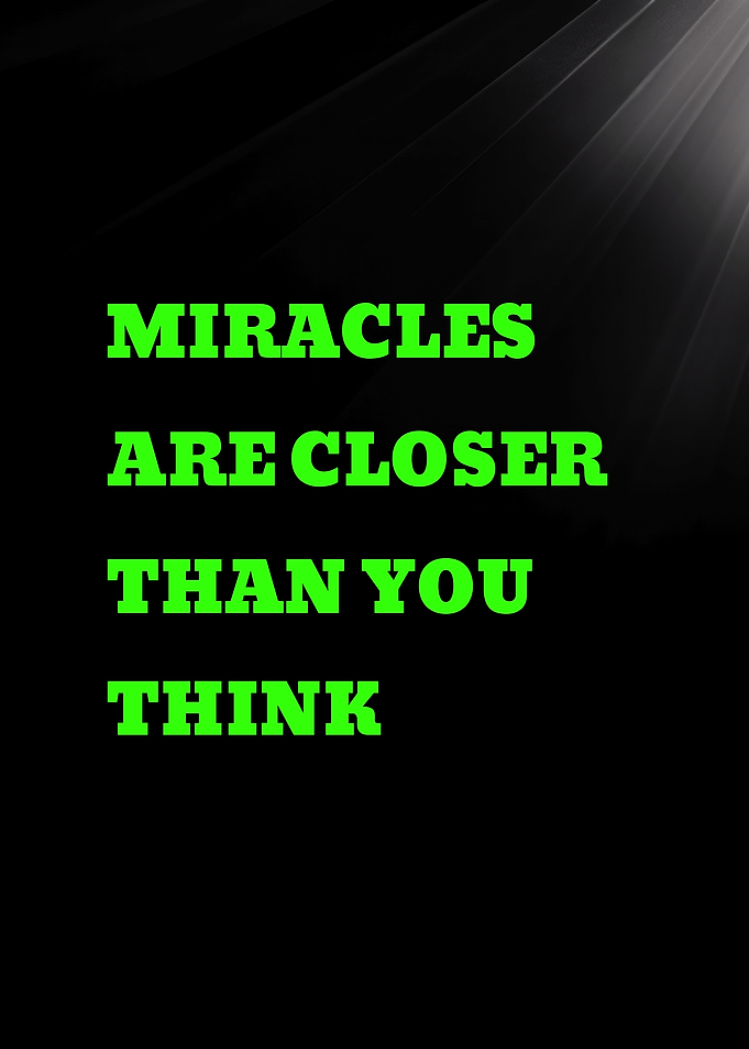 Miracles Are Closer Than You Think