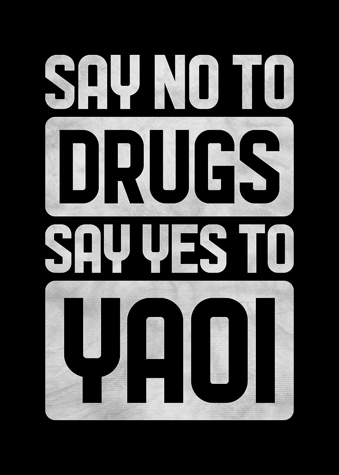 Say No to Drugs, Say Yes to Yaoi
