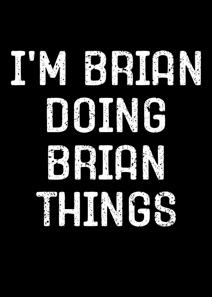 I'm Brian Doing Brian Things