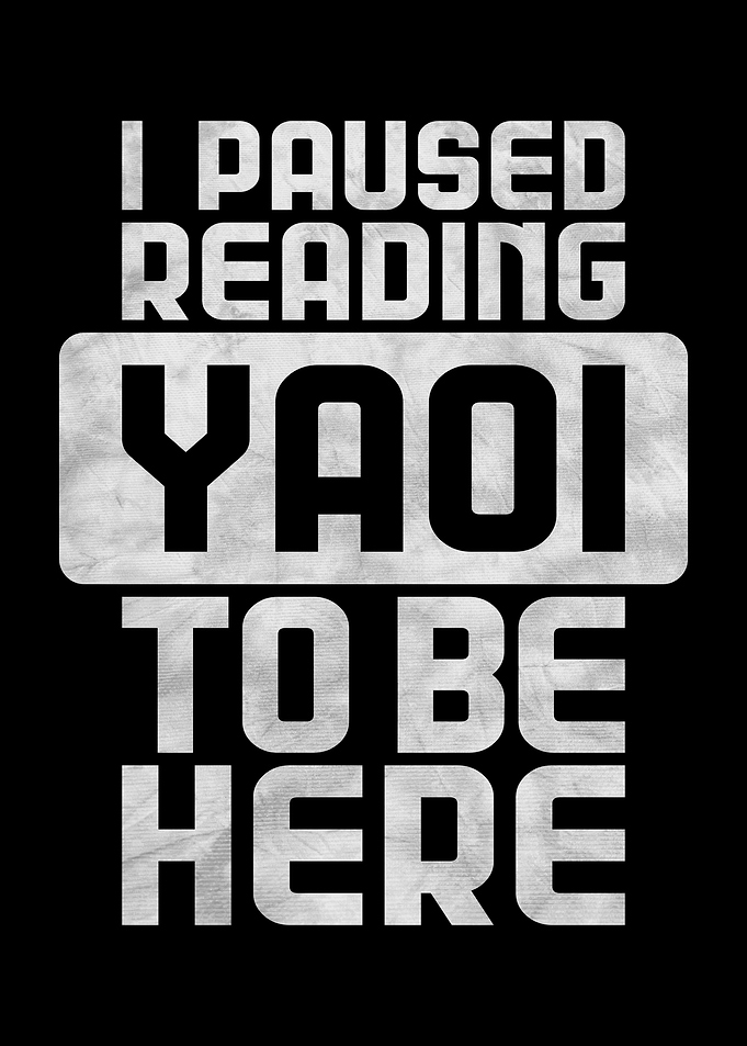 I Paused Reading Yaoi To Be Here