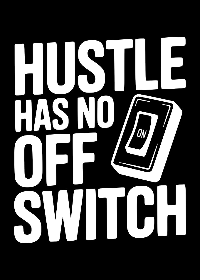 Hustle Has No Off Switch