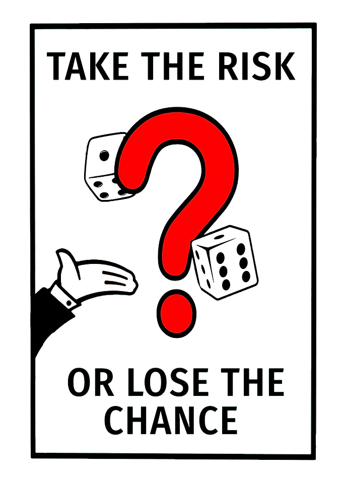Take the Risk or Lose the Chance