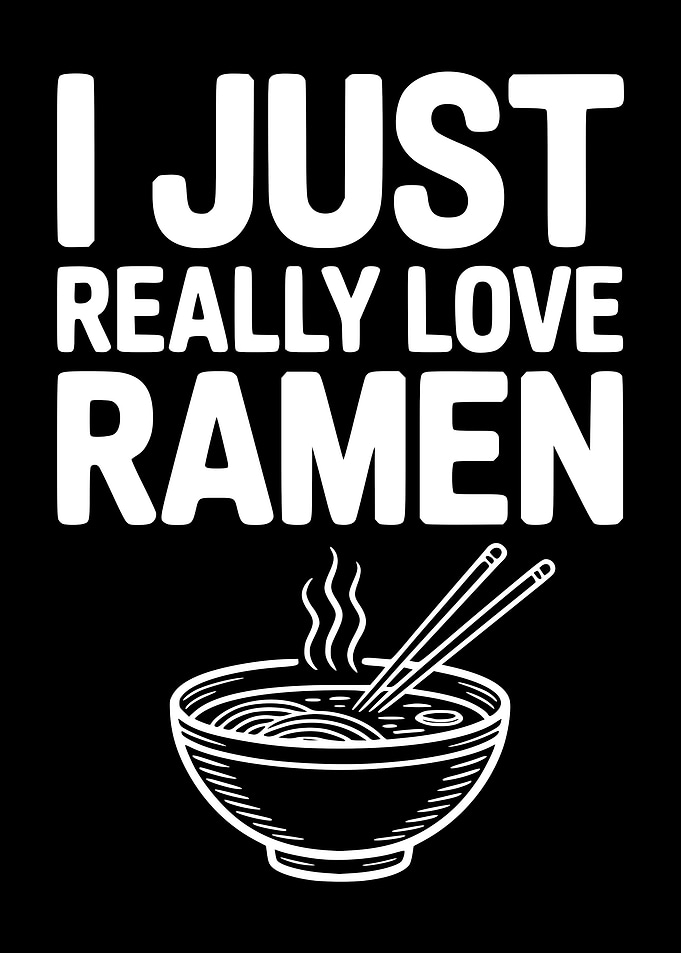 I Just Really Love Ramen