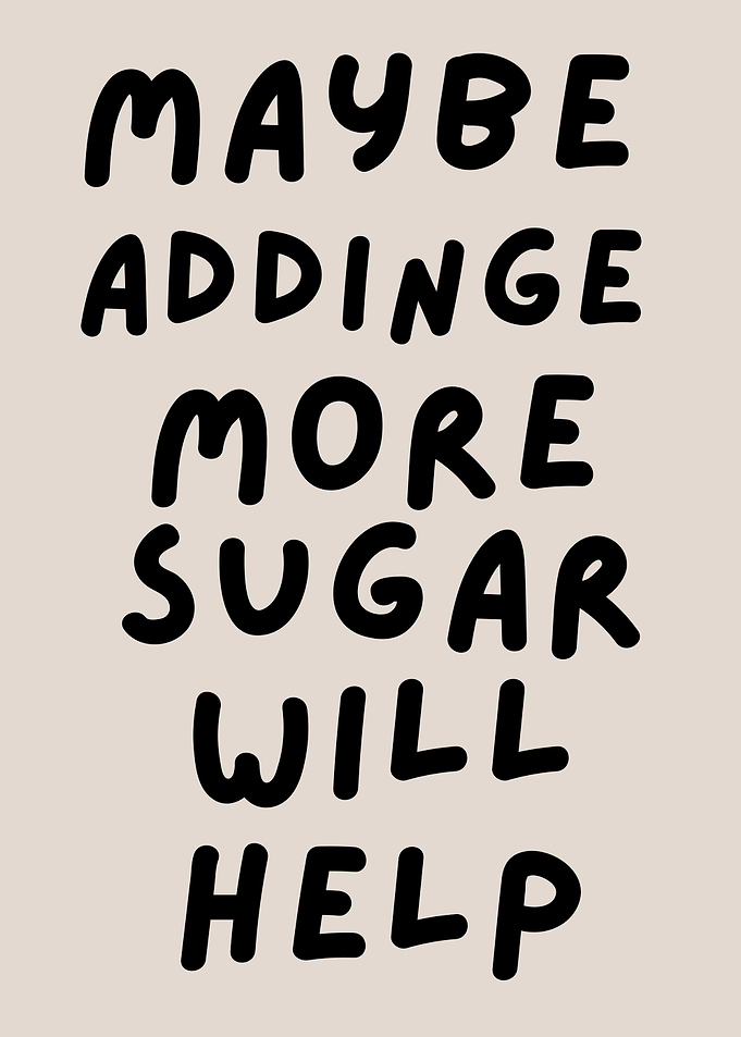 Maybe Adding More Sugar Will Help, Funny Baker Quote