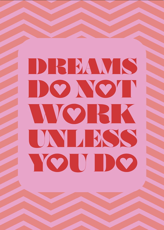 Dreams Do Not Work Unless You Do
