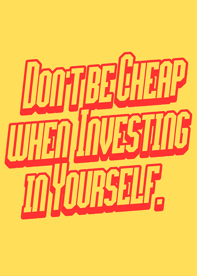 Don't Be Cheap Investing In Yourself
