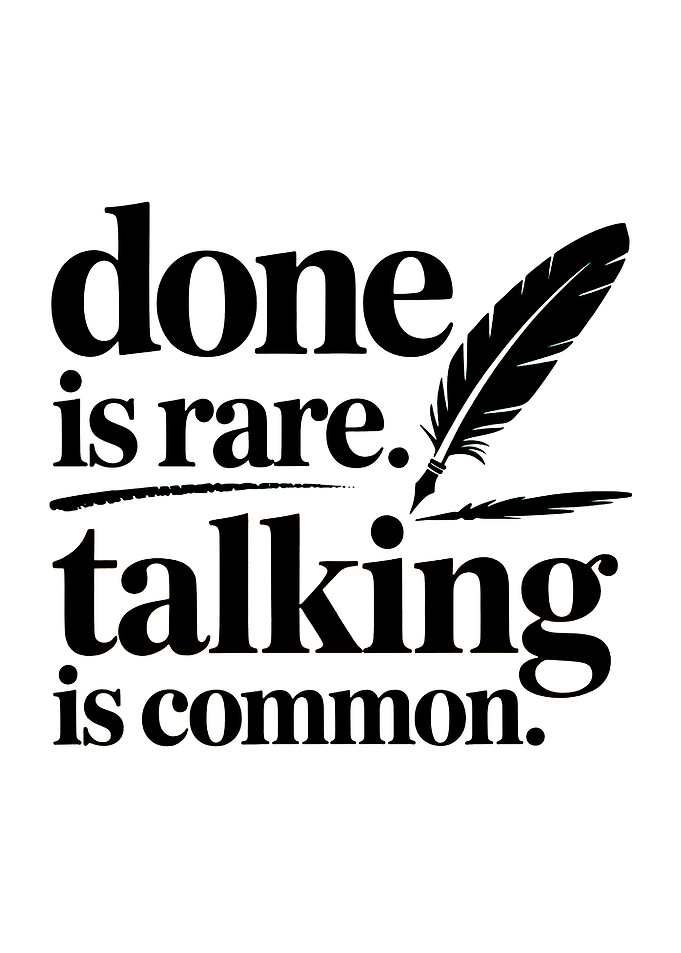 Done is Rare, Talking is Common Quote