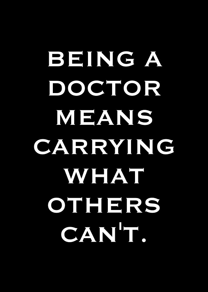 Being a Doctor Means Carrying What Others Can't