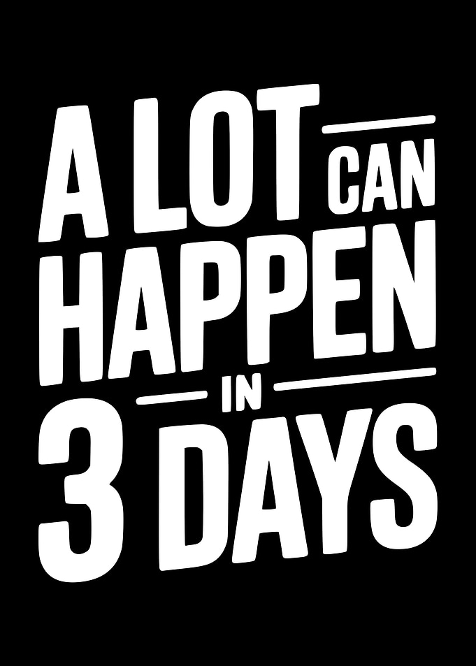 A Lot Can Happen In 3 Days Text Art