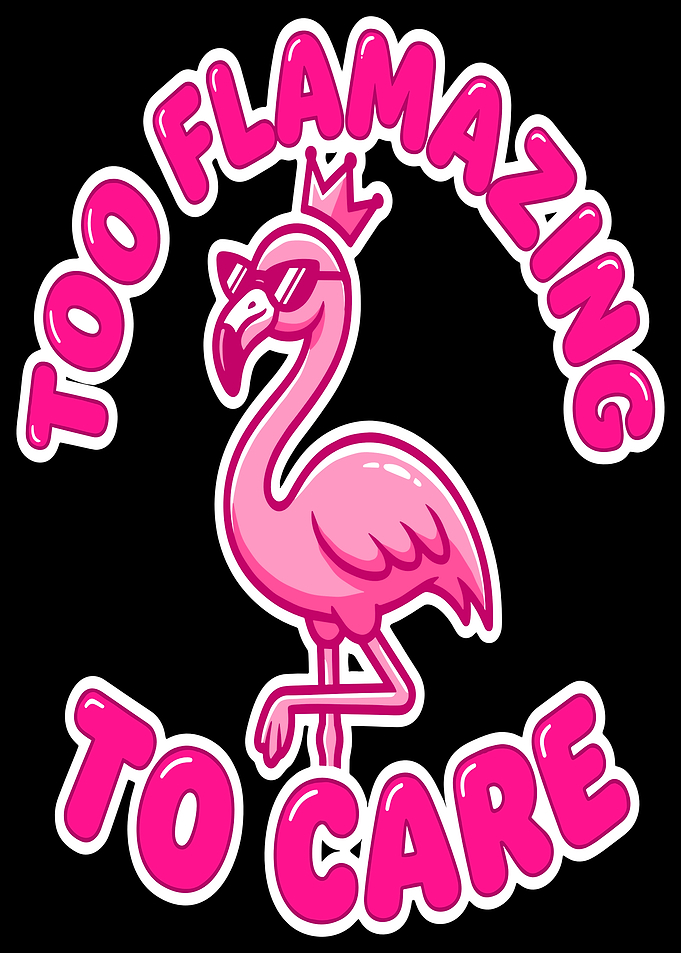 Funny Flamingo Too Flamazing To Care