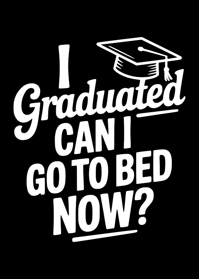 Graduation Humor: Can I Go to Bed Now?