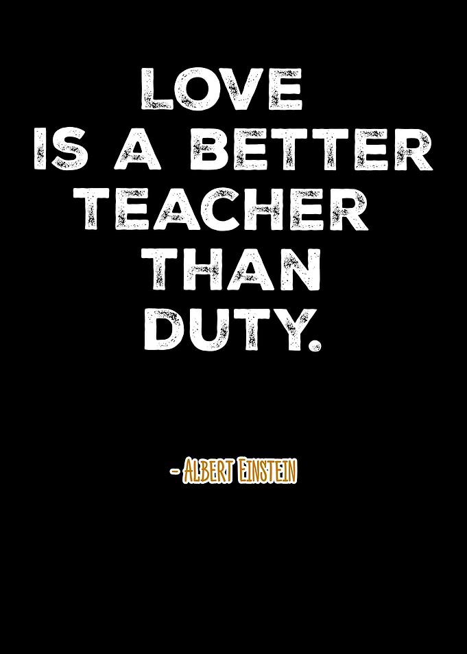 Love is a better teacher than duty quote