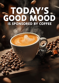 Today's Good Mood is Sponsored by Coffee