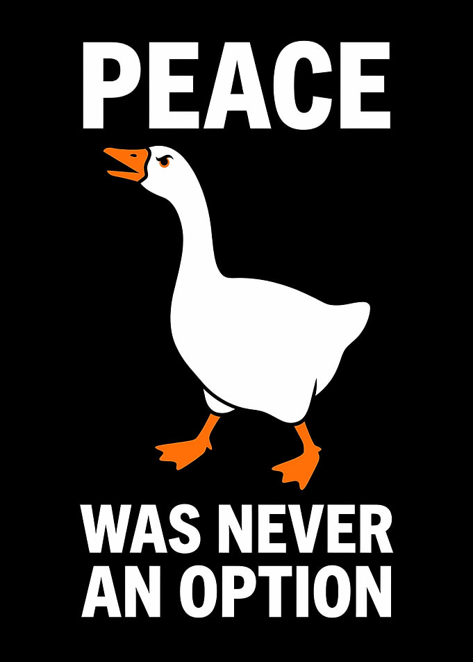 Peace Was Never an Option Goose