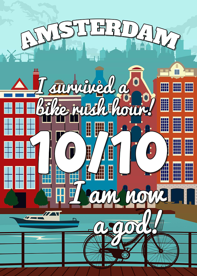Amsterdam Netherlands 10/10 I Survived Bike Rush Hour I Am Now A God Funny Poster