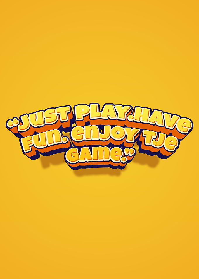 Just Play Have Fun Enjoy Game