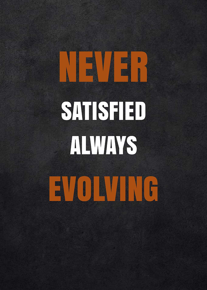 Never Satisfied Always Evolving Motivational Text