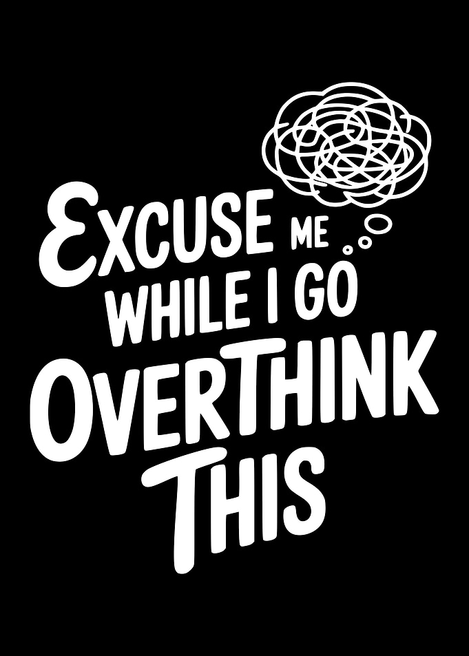 Excuse me while I go overthink this