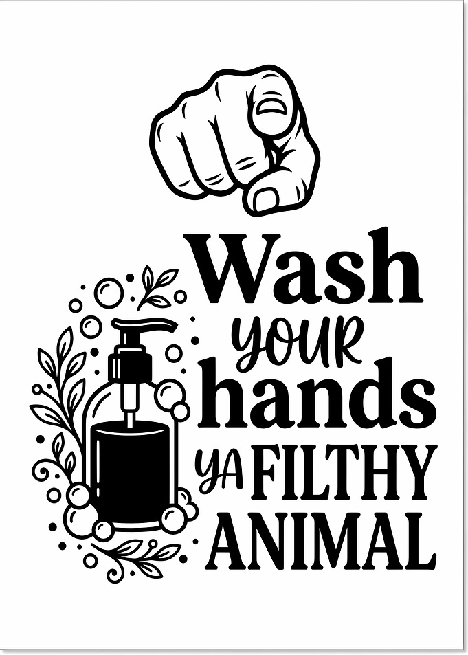 Wash Your Hands Filthy Animal