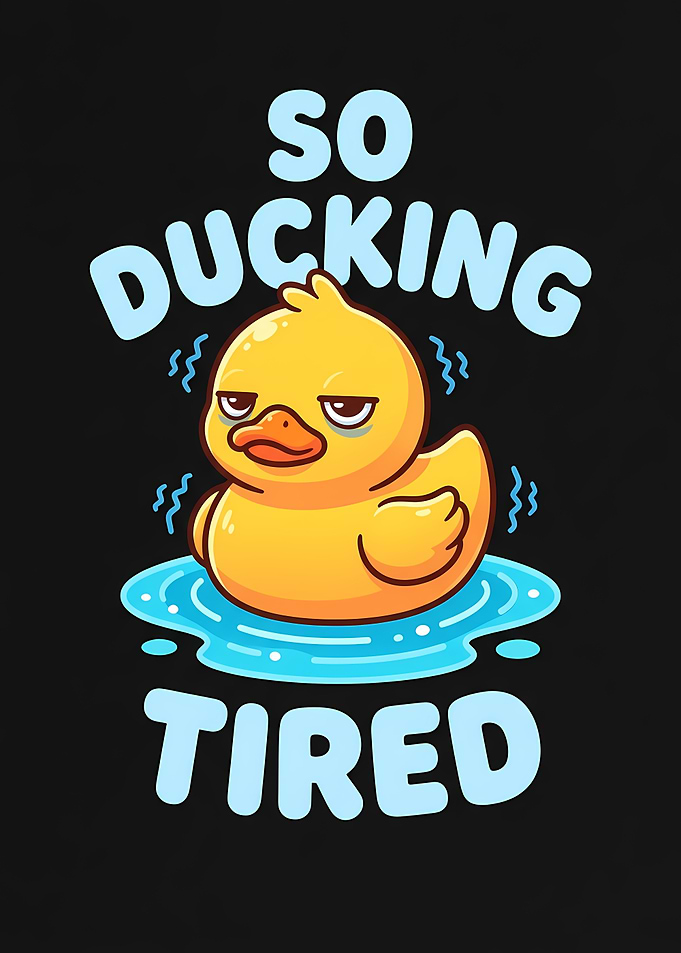 So Ducking Tired Rubber Duck