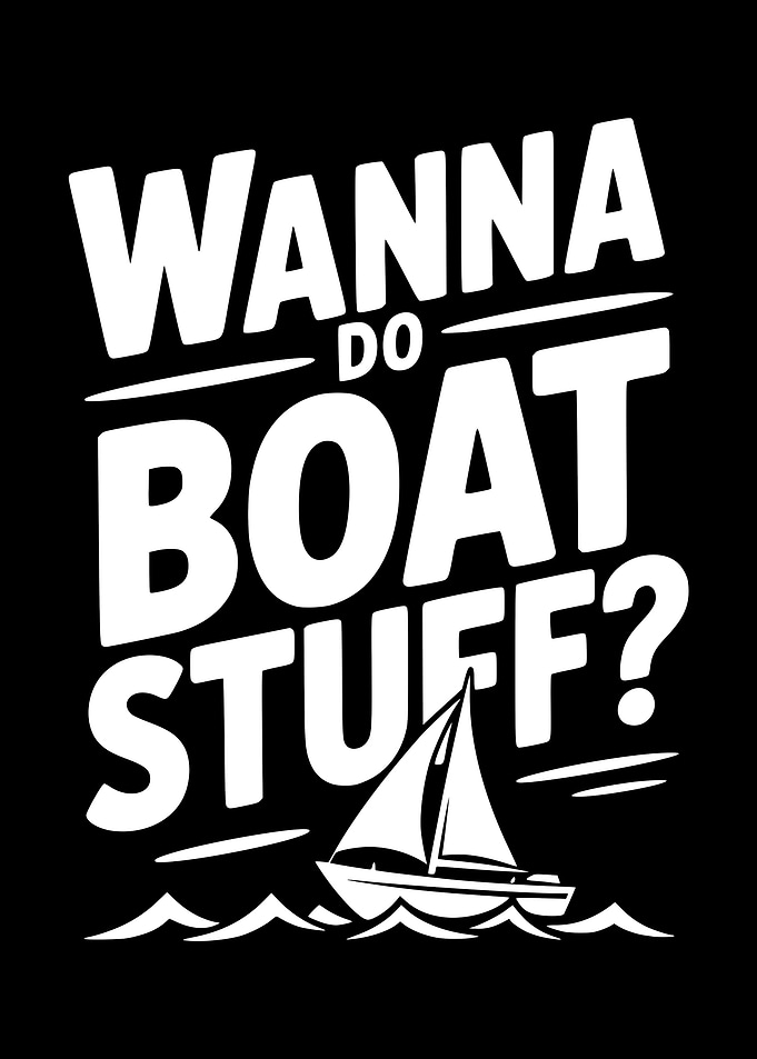 Wanna Do Boat Stuff?