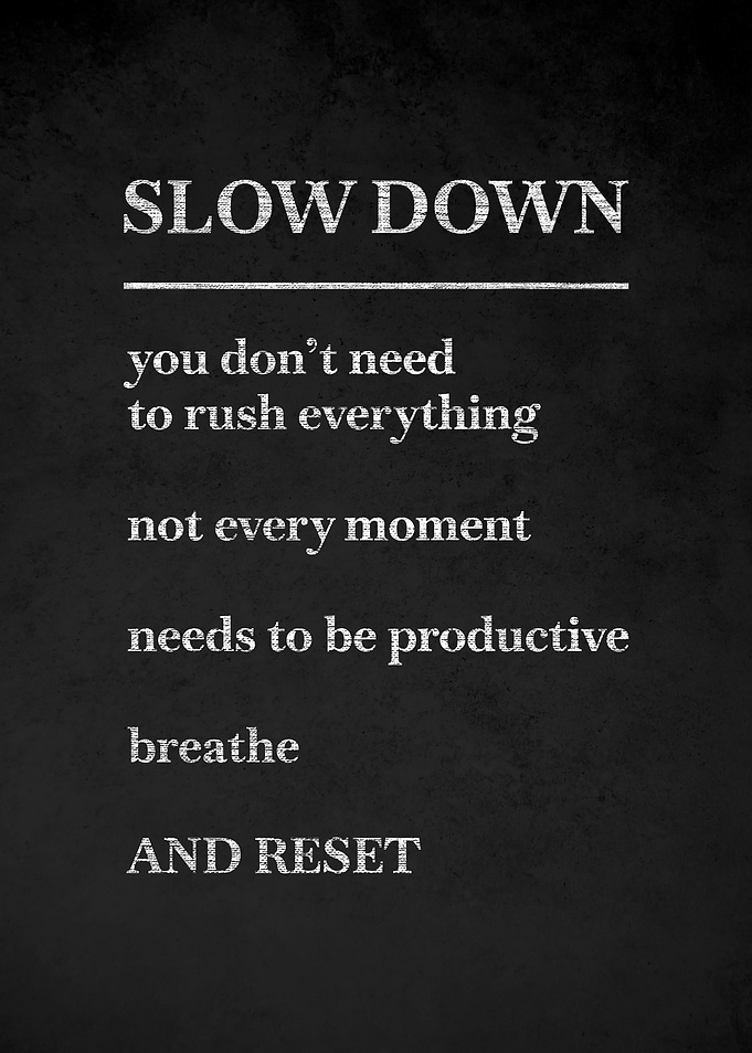 Slow Down Inspirational Text