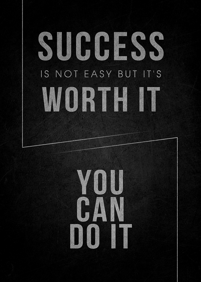 Success is not easy but it's worth it