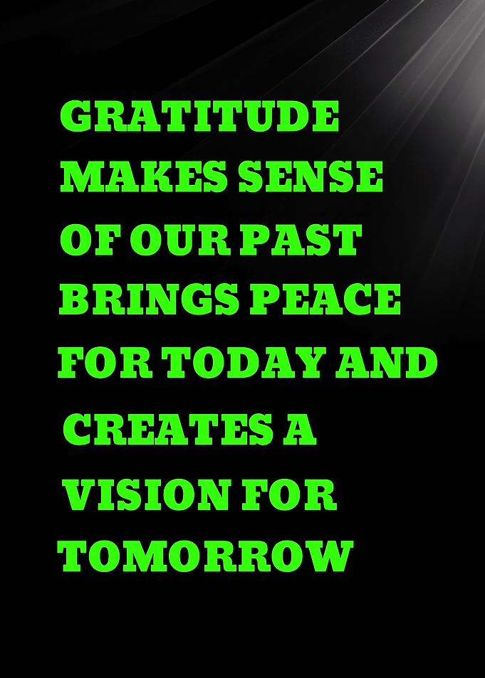 GRATITUDE MAKES SENSE OF OUR PAST - Gratitude quote